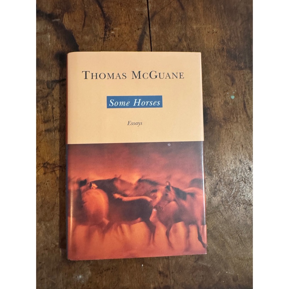 Some Horses Essays by Thomas McGuane Hardcover First Edition 1999 Lyons Press